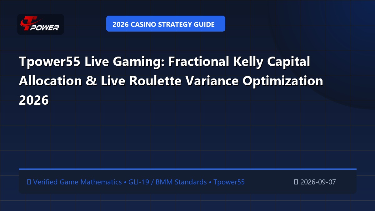 Tpower55 Live Gaming: Fractional Kelly Capital Allocation & Live Roulette Variance Optimization 2026